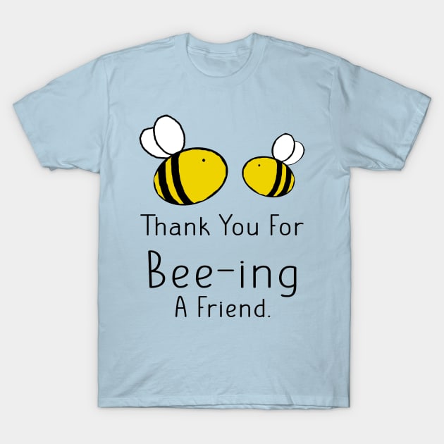 Cute Wholesome Bee Thank You For Being A Friend T-Shirt by Punderstandable